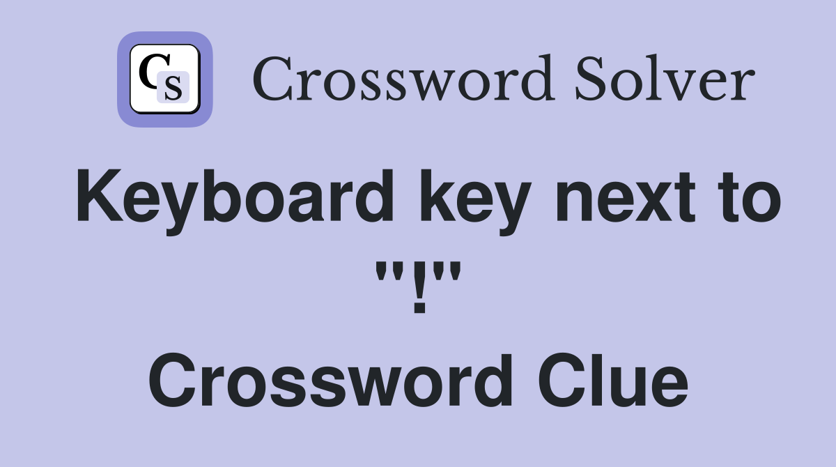 Keyboard key next to "!" Crossword Clue