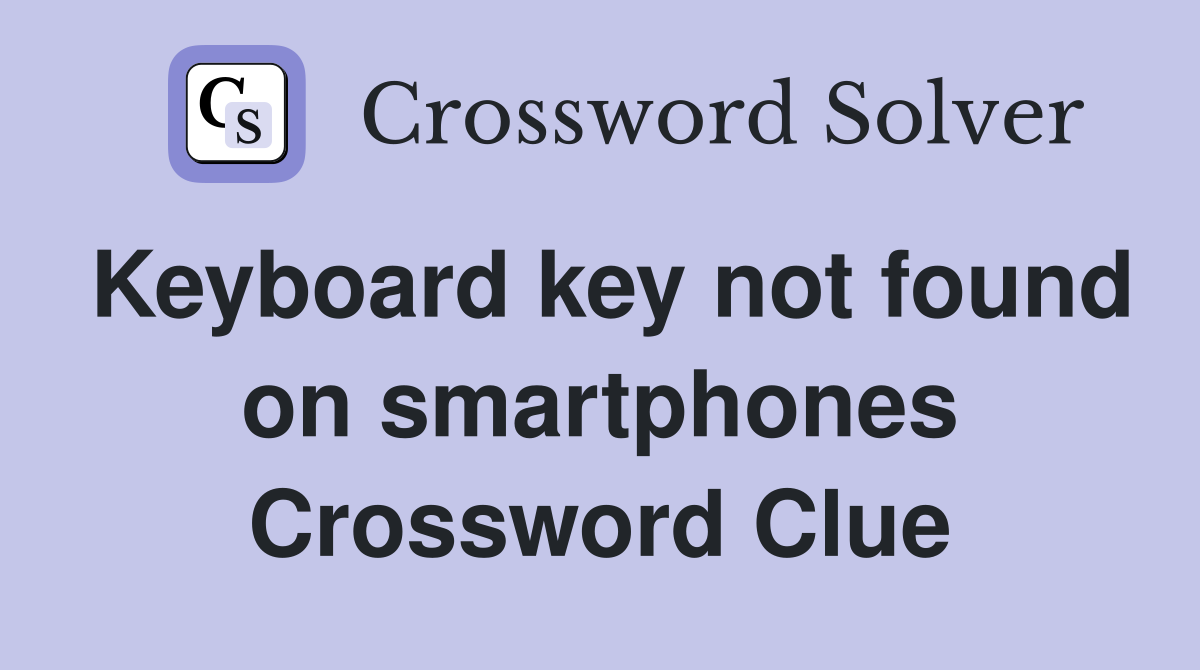 Keyboard key not found on smartphones Crossword Clue