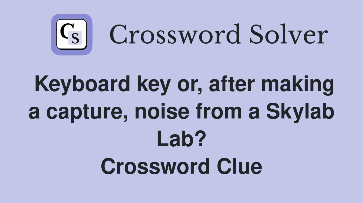Keyboard key or, after making a capture, noise from a Skylab Lab? Crossword Clue