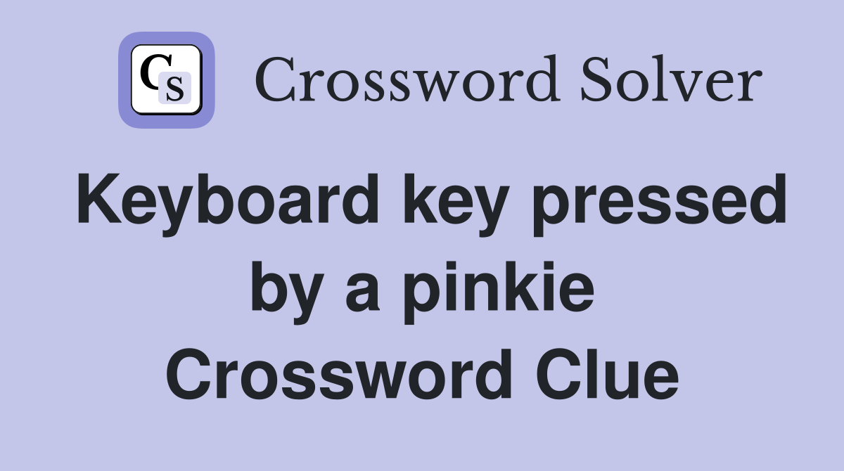 Keyboard key pressed by a pinkie Crossword Clue