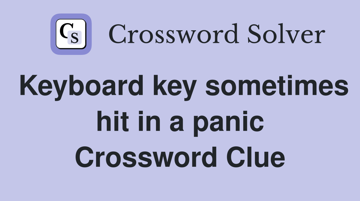 Keyboard key sometimes hit in a panic Crossword Clue