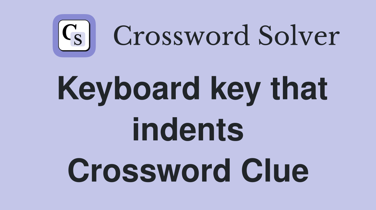 Keyboard key that indents Crossword Clue