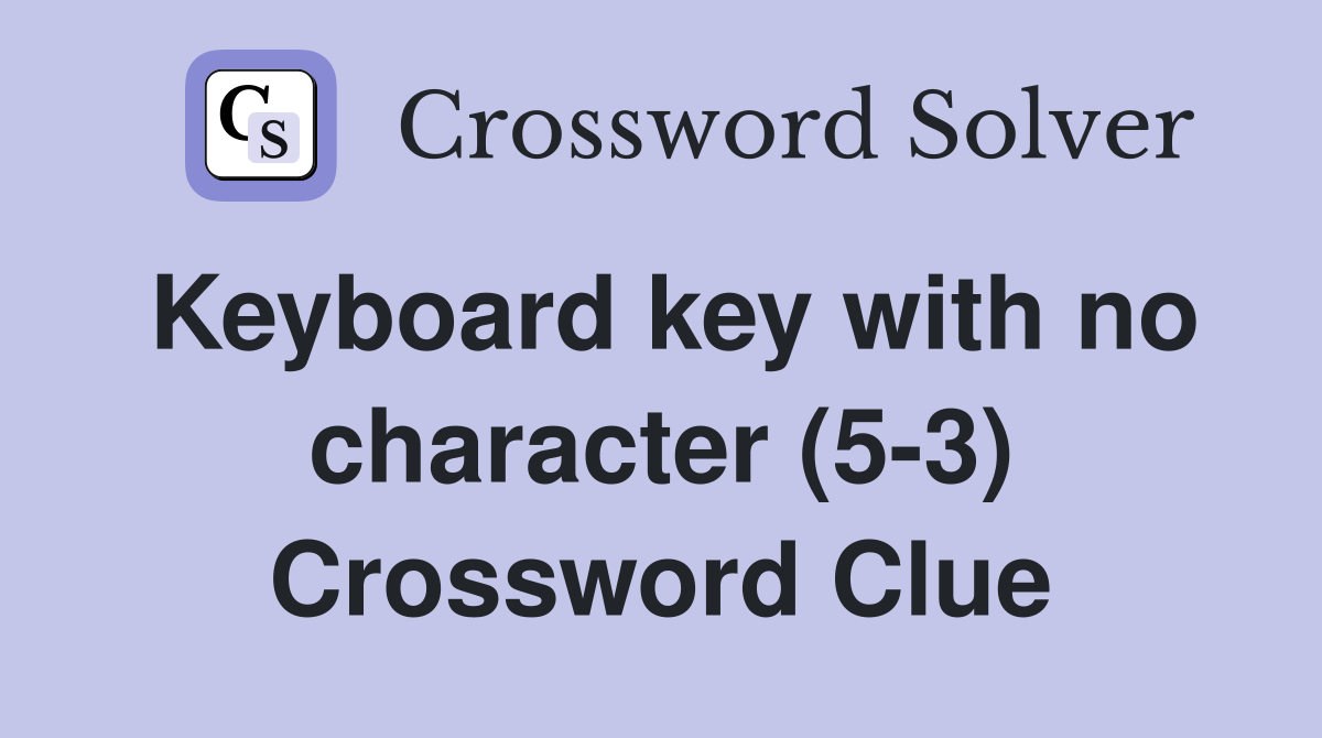 Keyboard key with no character (5-3) Crossword Clue
