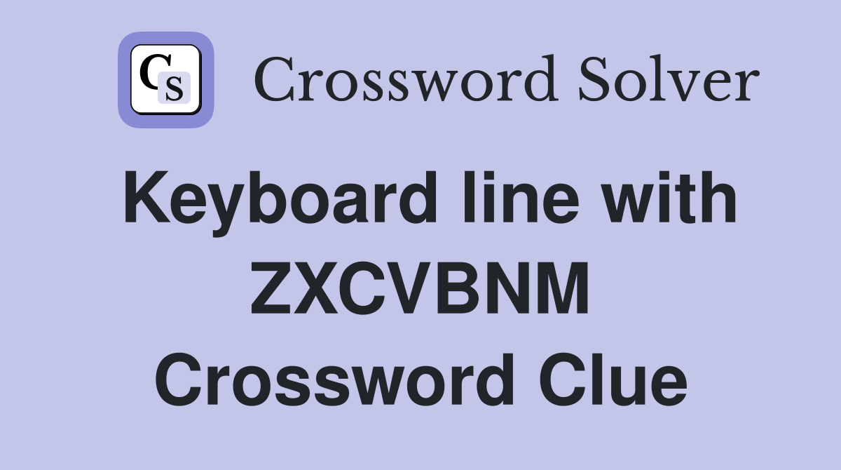 Keyboard line with ZXCVBNM Crossword Clue