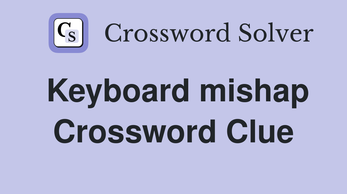 Keyboard mishap Crossword Clue