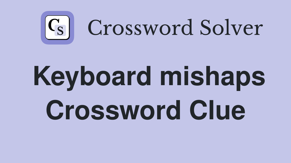 Keyboard mishaps Crossword Clue