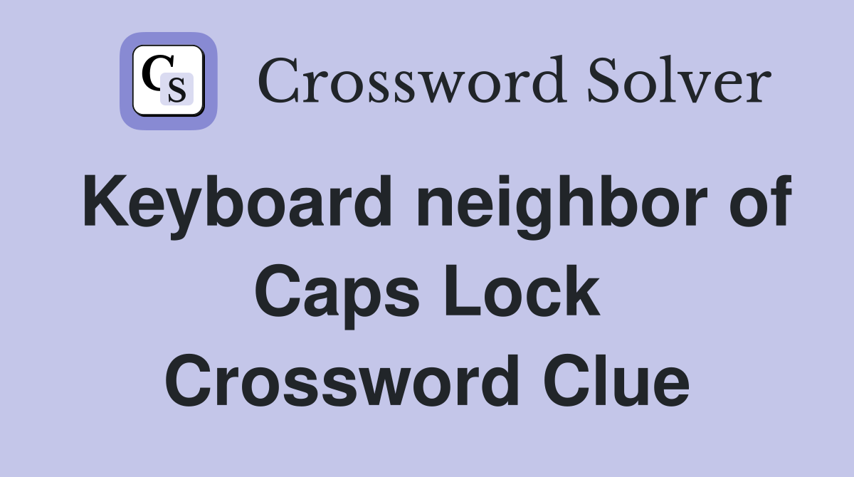 Keyboard neighbor of Caps Lock Crossword Clue