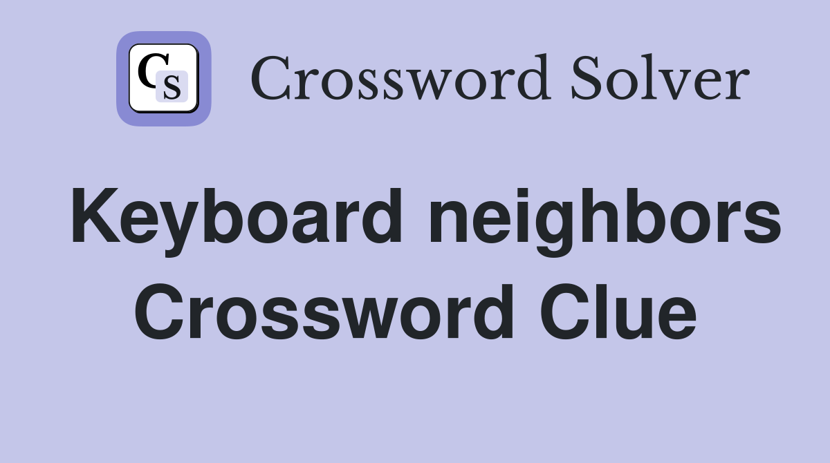 Keyboard neighbors Crossword Clue
