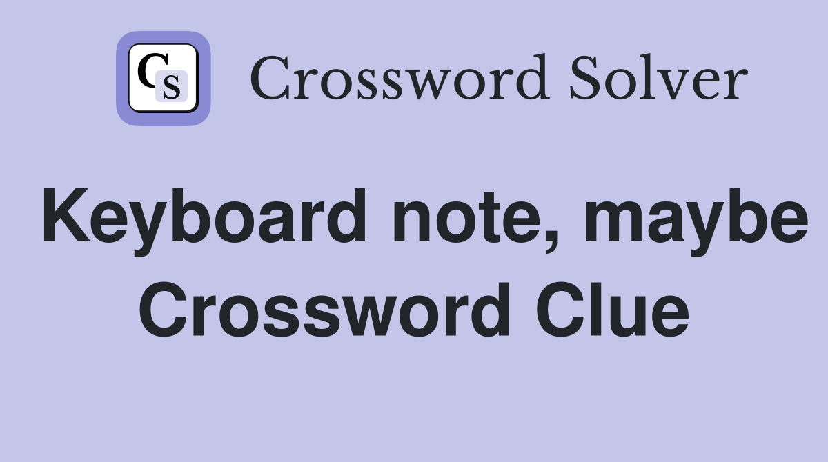 Keyboard note, maybe Crossword Clue