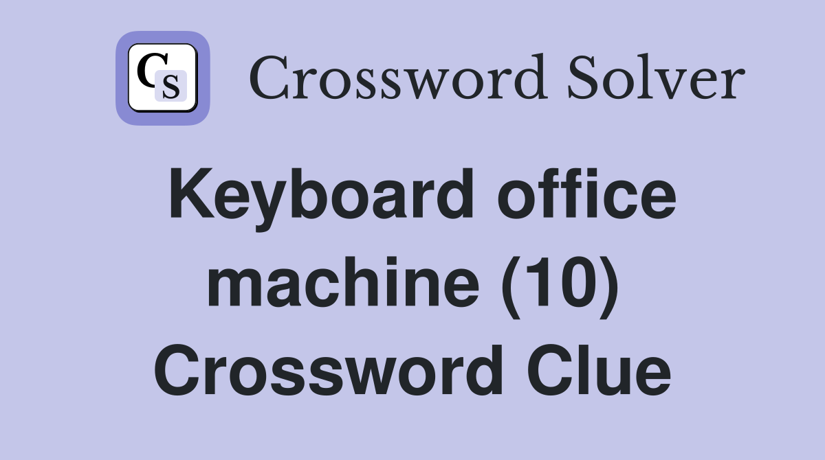 Keyboard office machine (10) Crossword Clue