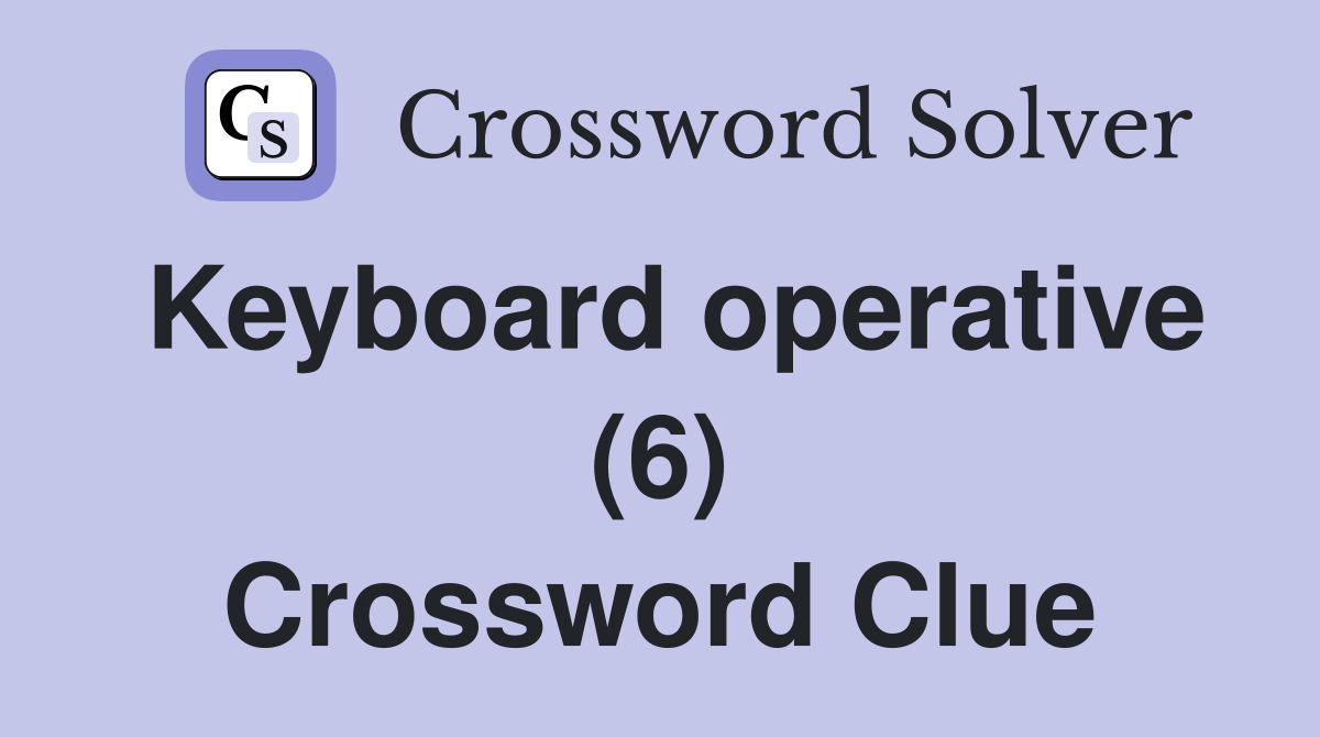 Keyboard operative (6) Crossword Clue