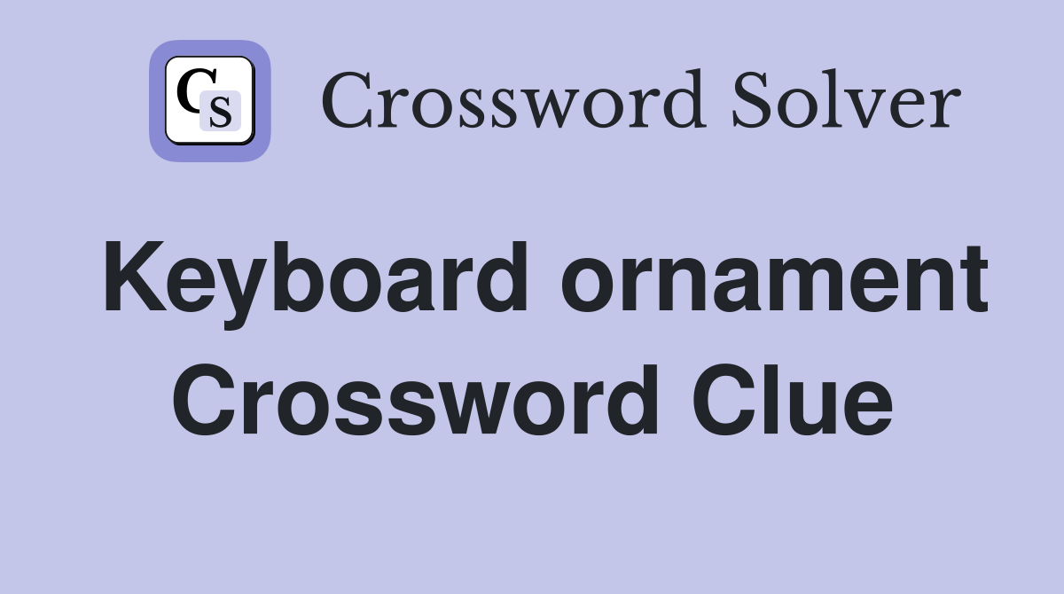 Keyboard ornament Crossword Clue