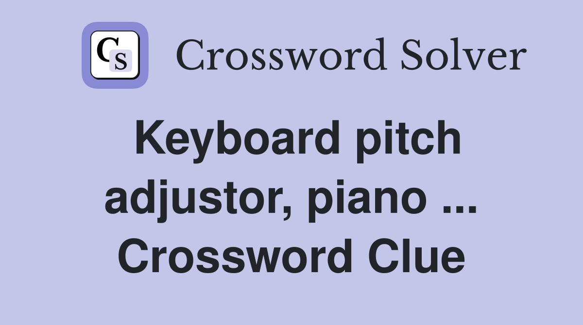 Keyboard pitch adjustor, piano ... Crossword Clue