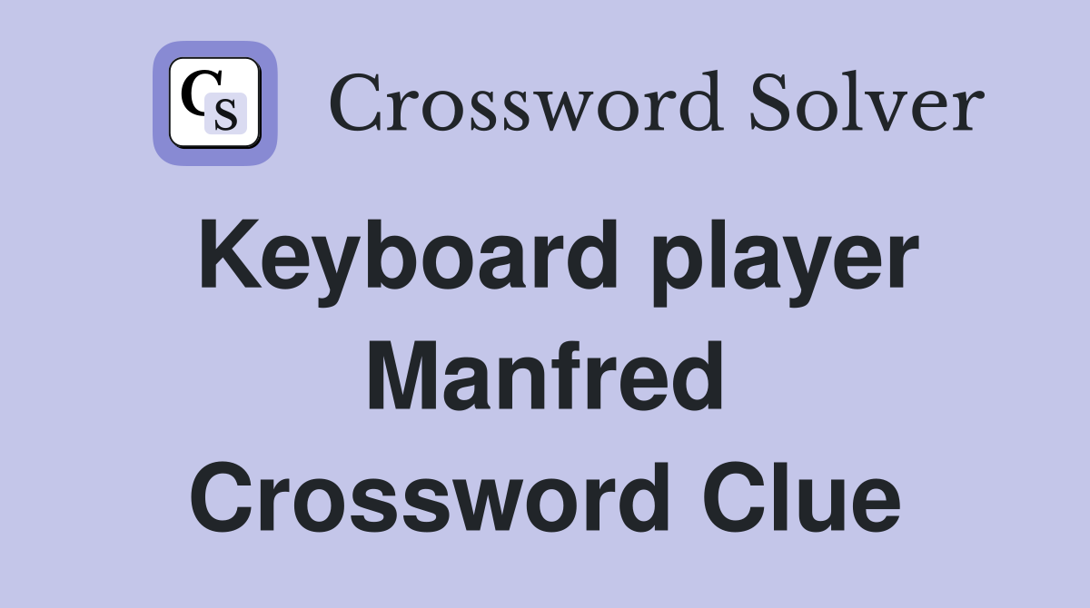 Keyboard player Manfred Crossword Clue