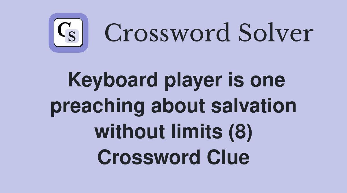 Keyboard player is one preaching about salvation without limits (8) Crossword Clue