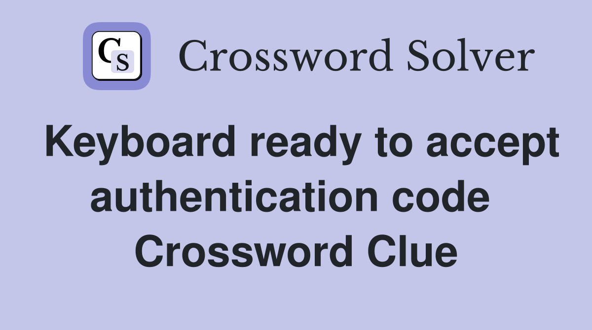 Keyboard ready to accept authentication code  Crossword Clue