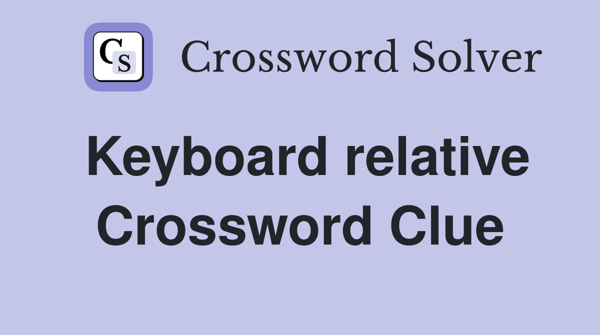 Keyboard relative Crossword Clue