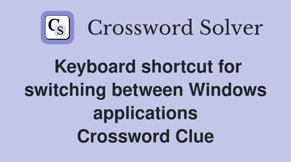Keyboard shortcut for switching between Windows applications Crossword Clue