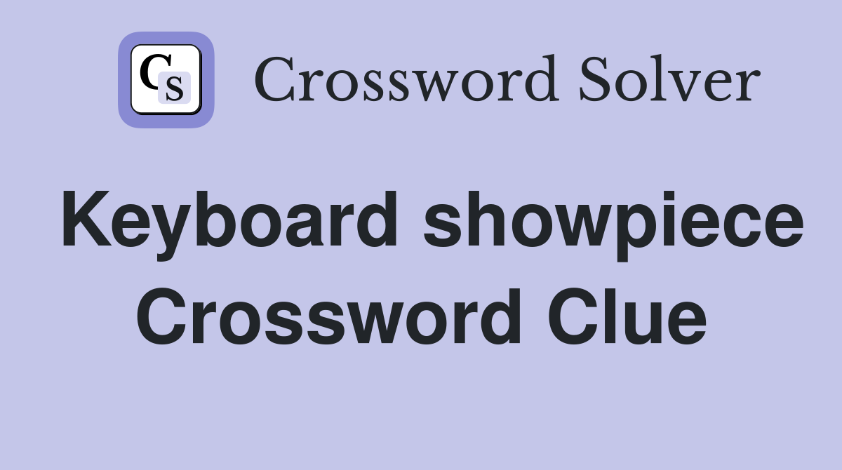 Keyboard showpiece Crossword Clue