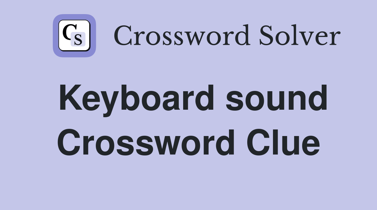 Keyboard sound Crossword Clue