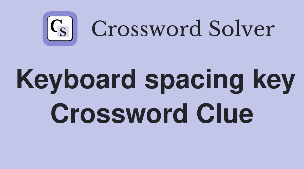 Keyboard spacing key Crossword Clue