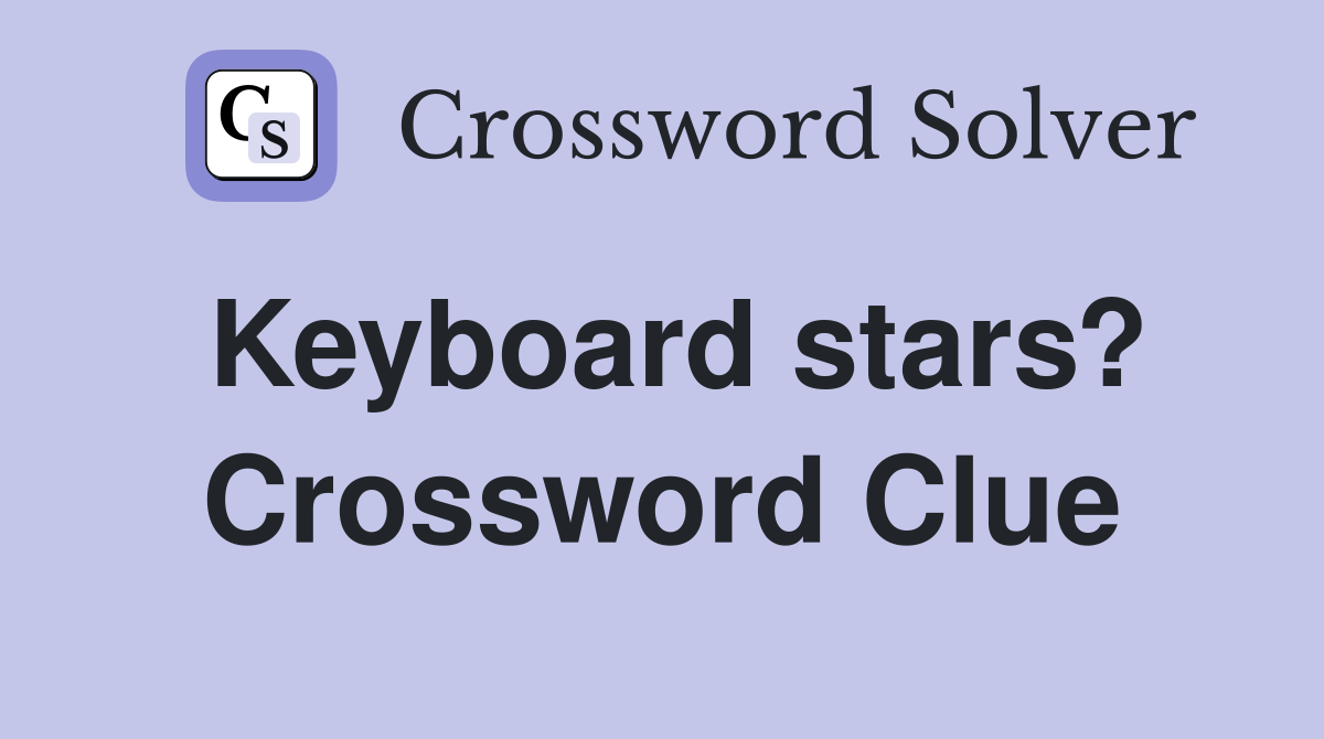 Keyboard stars? Crossword Clue