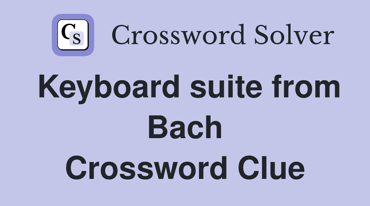Keyboard suite from Bach Crossword Clue