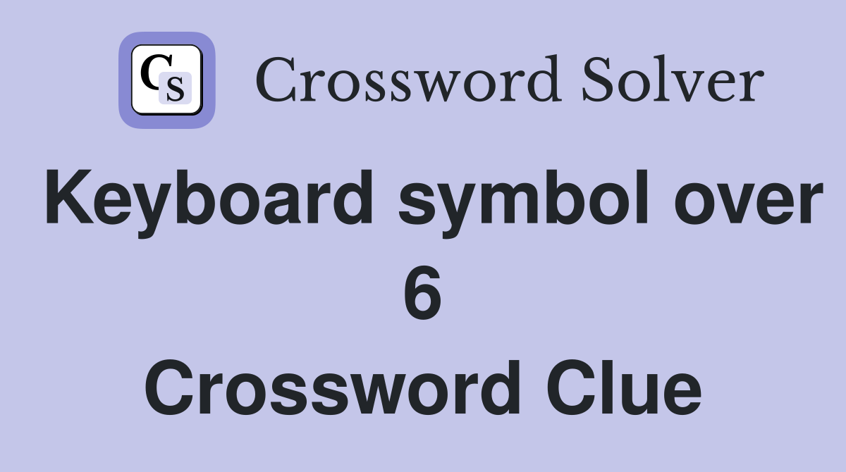 Keyboard symbol over 6 Crossword Clue