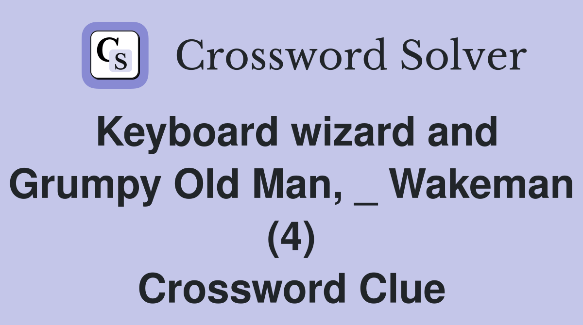 Keyboard wizard and Grumpy Old Man, _ Wakeman (4) Crossword Clue