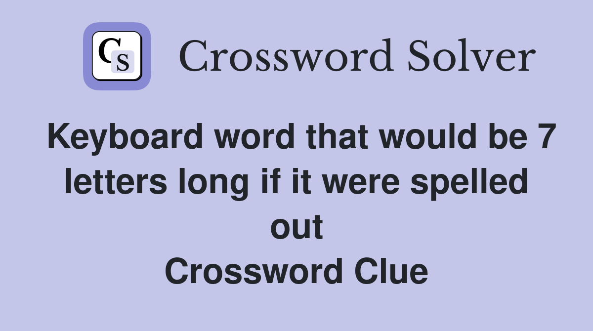 Keyboard word that would be 7 letters long if it were spelled out Crossword Clue