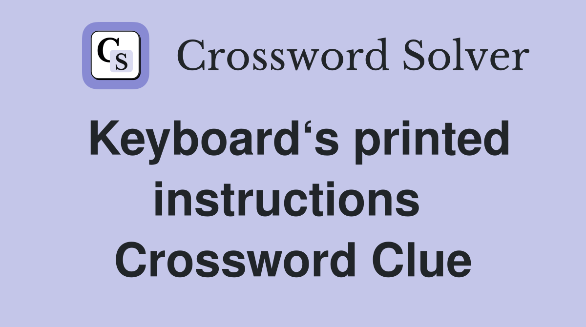 Keyboard‘s printed instructions  Crossword Clue