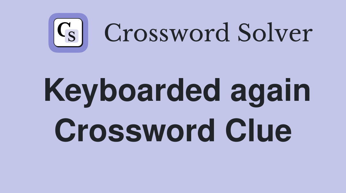 Keyboarded again Crossword Clue