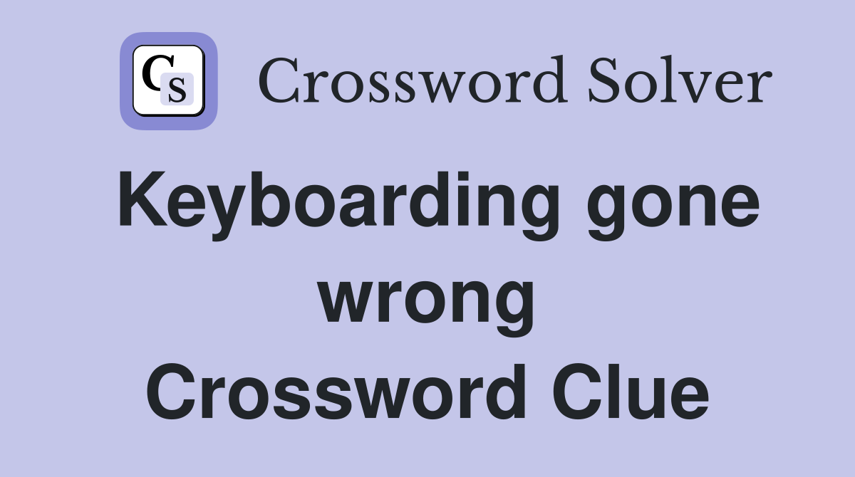 Keyboarding gone wrong Crossword Clue