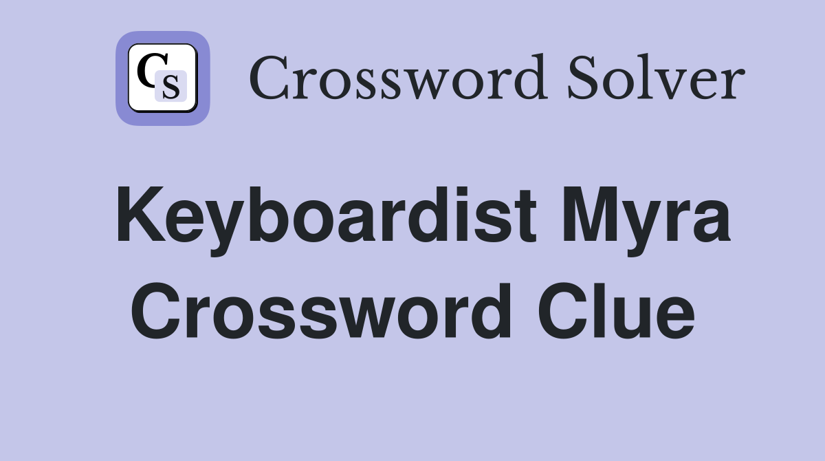 Keyboardist Myra Crossword Clue