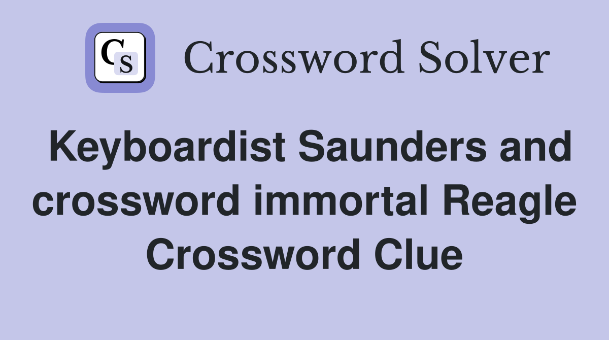 Keyboardist Saunders and crossword immortal Reagle Crossword Clue