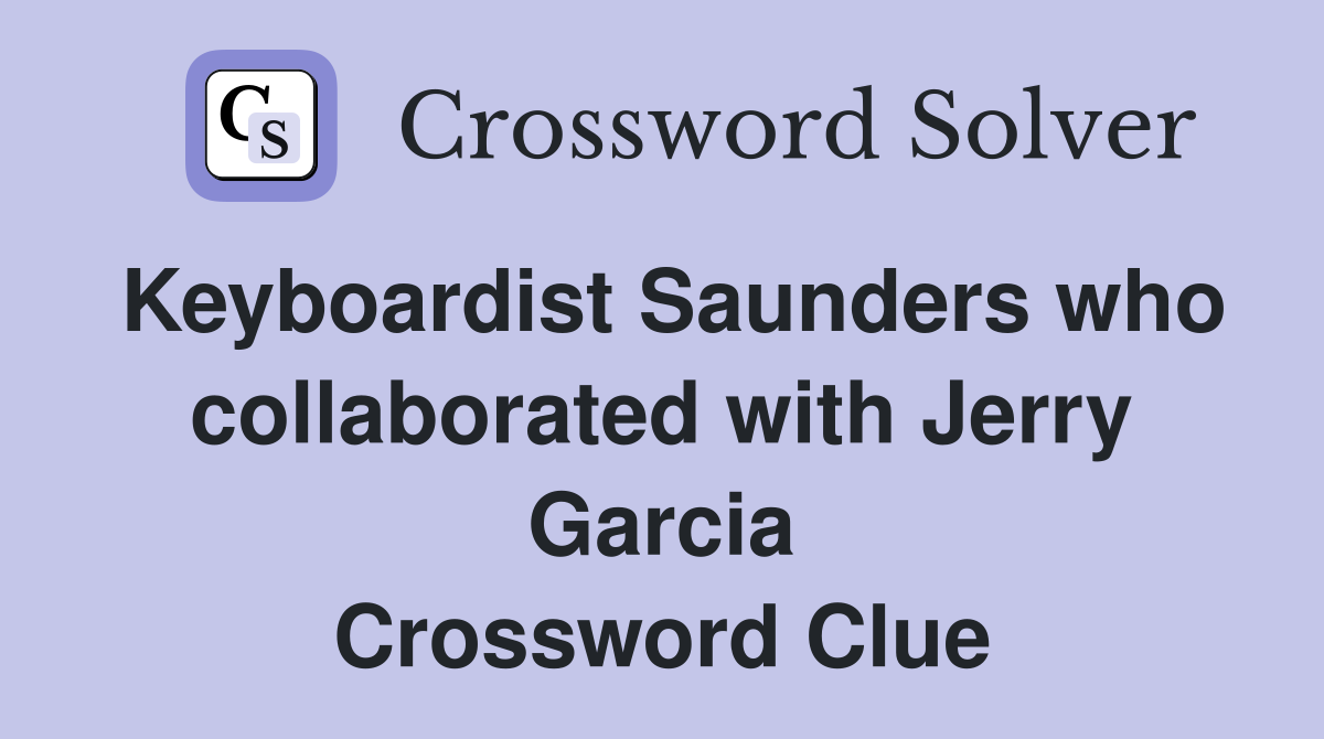 Keyboardist Saunders who collaborated with Jerry Garcia Crossword Clue