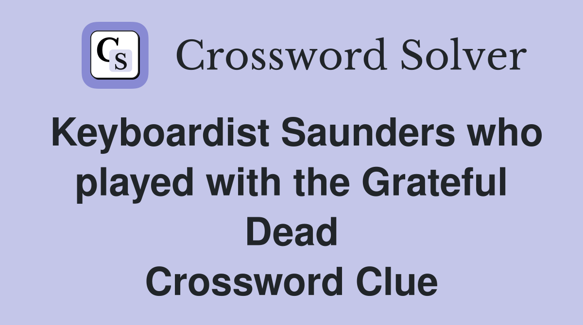 Keyboardist Saunders who played with the Grateful Dead Crossword Clue