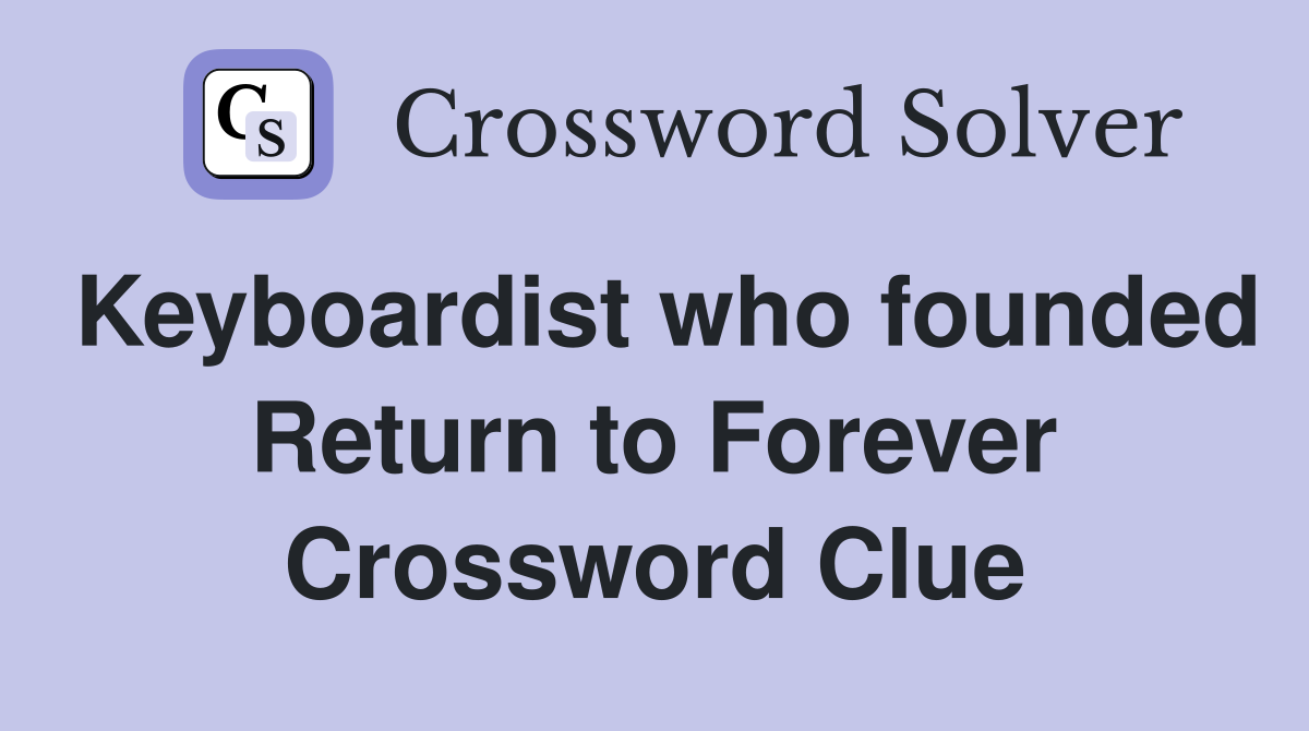 Keyboardist who founded Return to Forever Crossword Clue