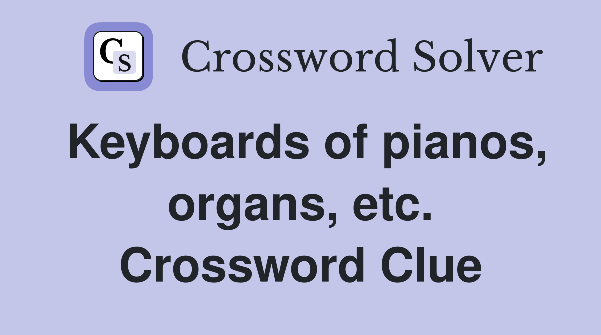 Keyboards of pianos, organs, etc. Crossword Clue