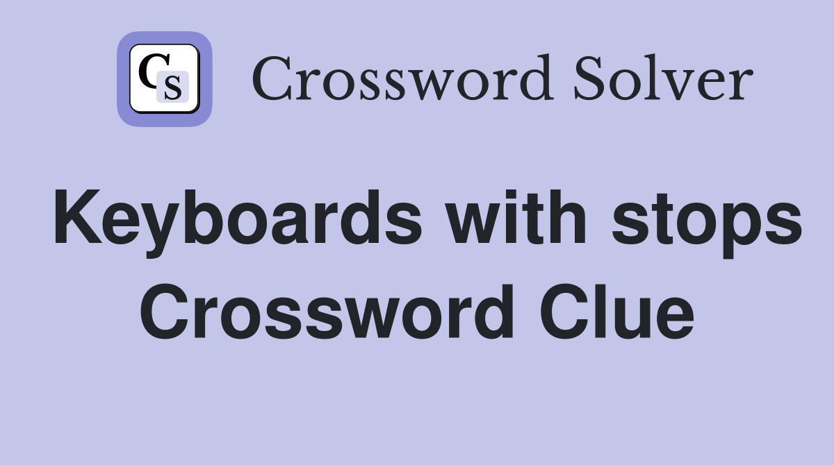 Keyboards with stops Crossword Clue