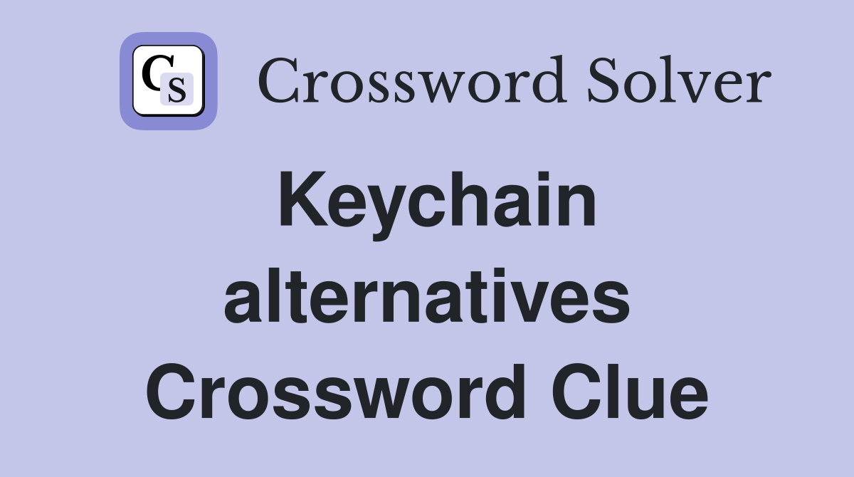Keychain alternatives Crossword Clue