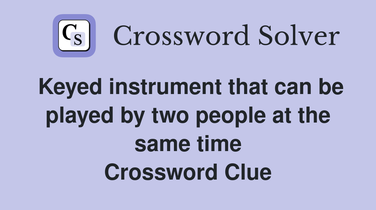 Keyed instrument that can be played by two people at the same time Crossword Clue
