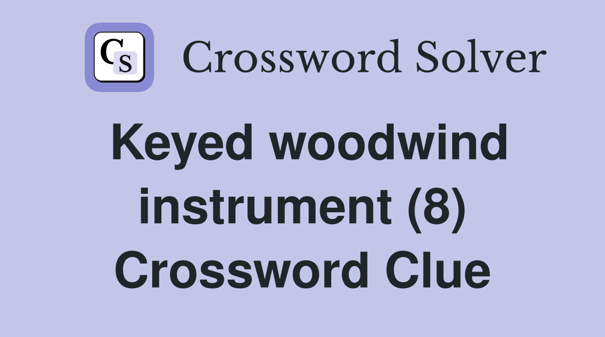 Keyed woodwind instrument (8) Crossword Clue