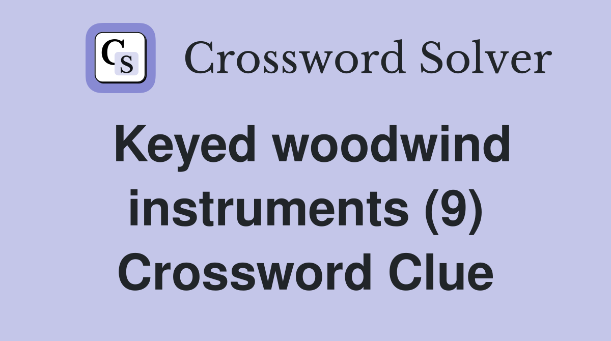 Keyed woodwind instruments (9) Crossword Clue