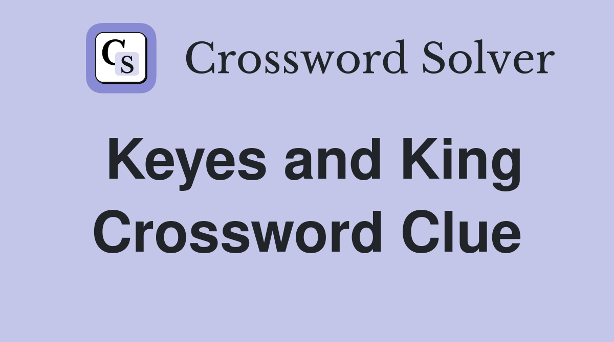 Keyes and King Crossword Clue