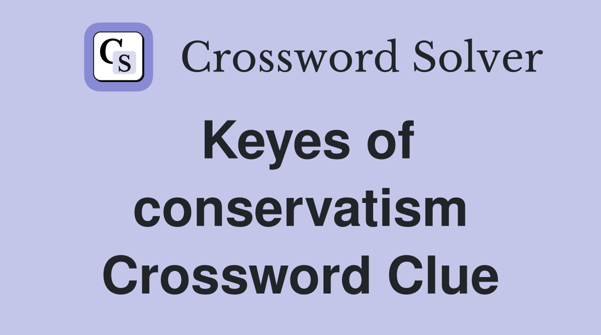 Keyes of conservatism Crossword Clue