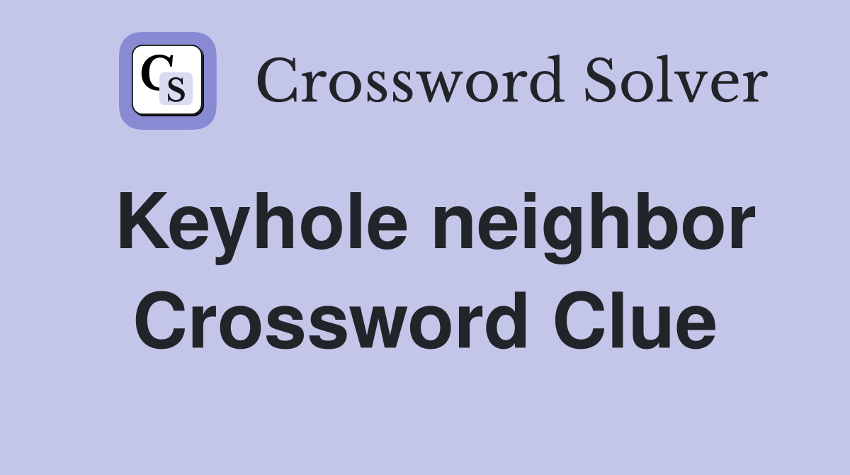 Keyhole neighbor Crossword Clue