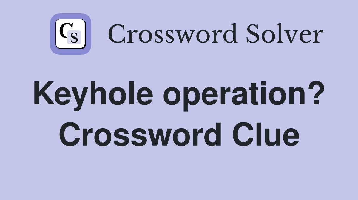 Keyhole operation?  Crossword Clue