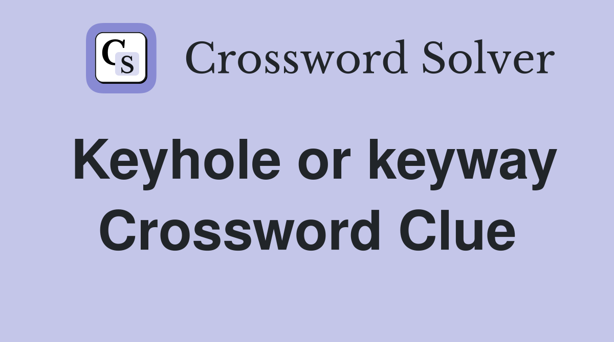 Keyhole or keyway Crossword Clue