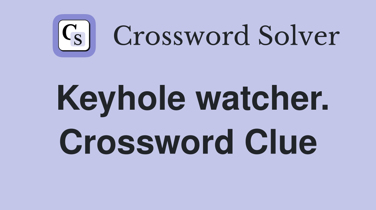 Keyhole watcher. Crossword Clue